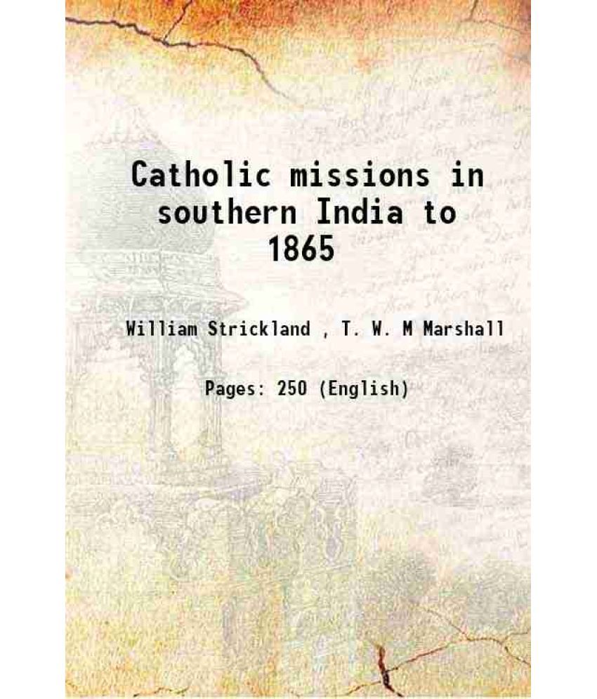     			Catholic missions in southern India to 1865 1865