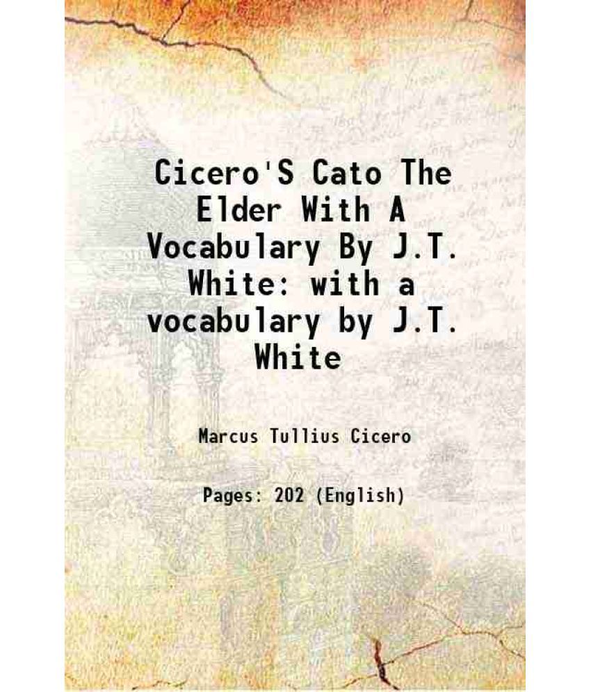     			Cicero'S Cato The Elder With A Vocabulary By J.T. White 1877