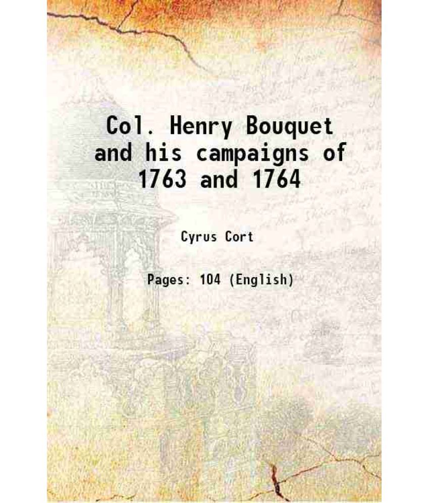     			Col. Henry Bouquet and his campaigns of 1763 and 1764 1883