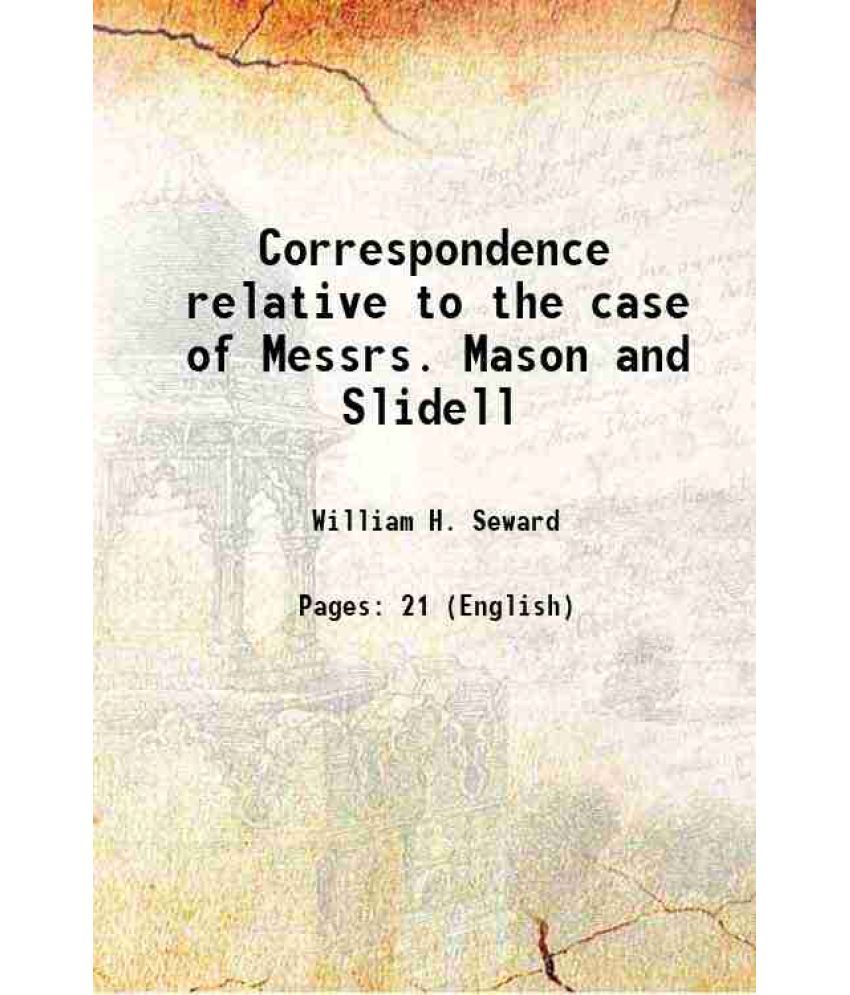     			Correspondence relative to the case of Messrs. Mason and Slidell 1861