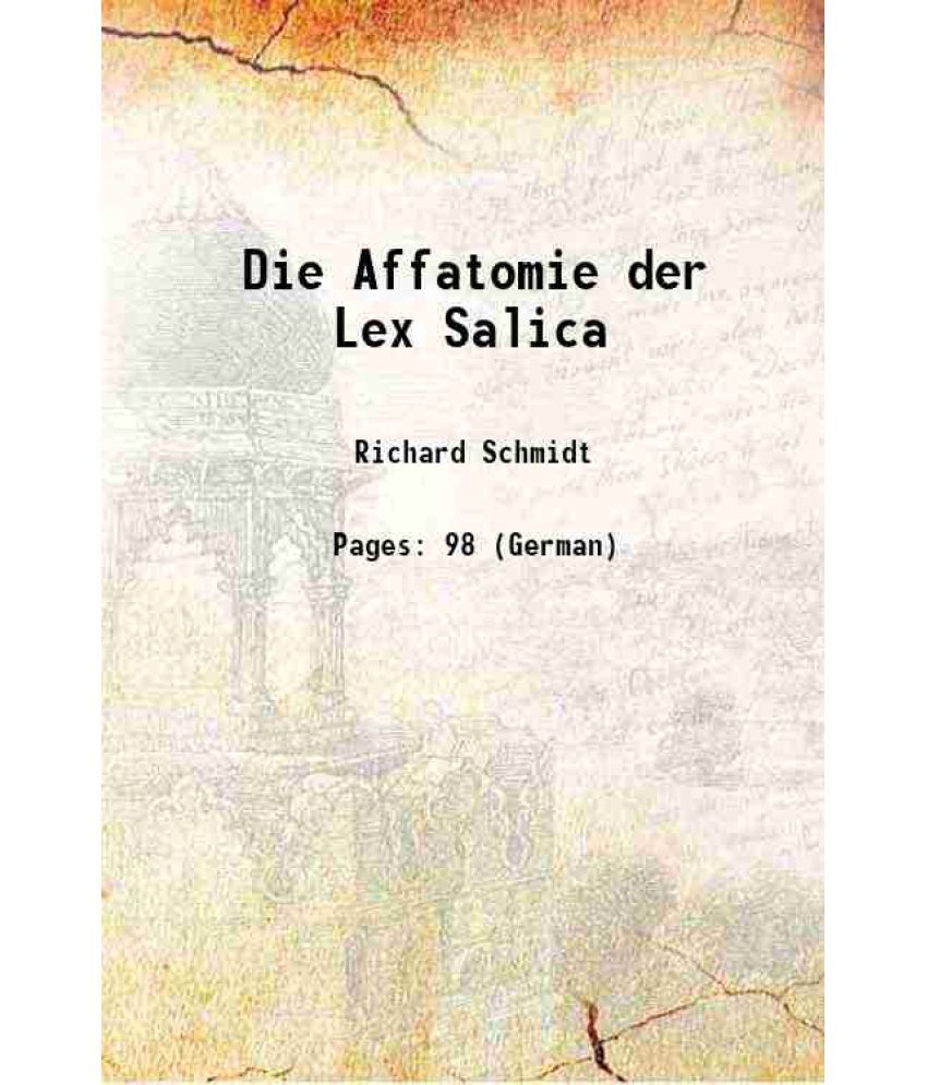     			Die Affatomie der Lex Salica 1891