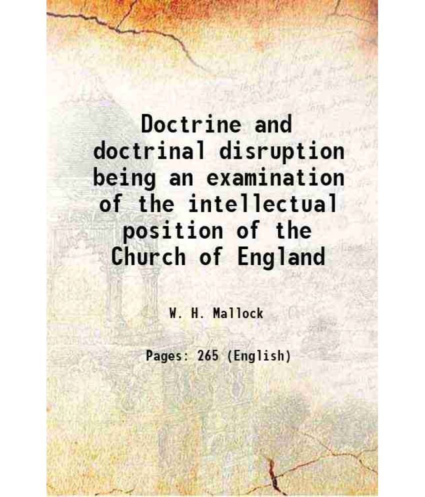     			Doctrine and doctrinal disruption being an examination of the intellectual position of the Church of England 1900