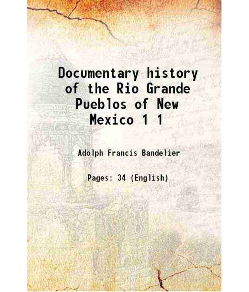     			Documentary history of the Rio Grande Pueblos of New Mexico Volume 1 1910