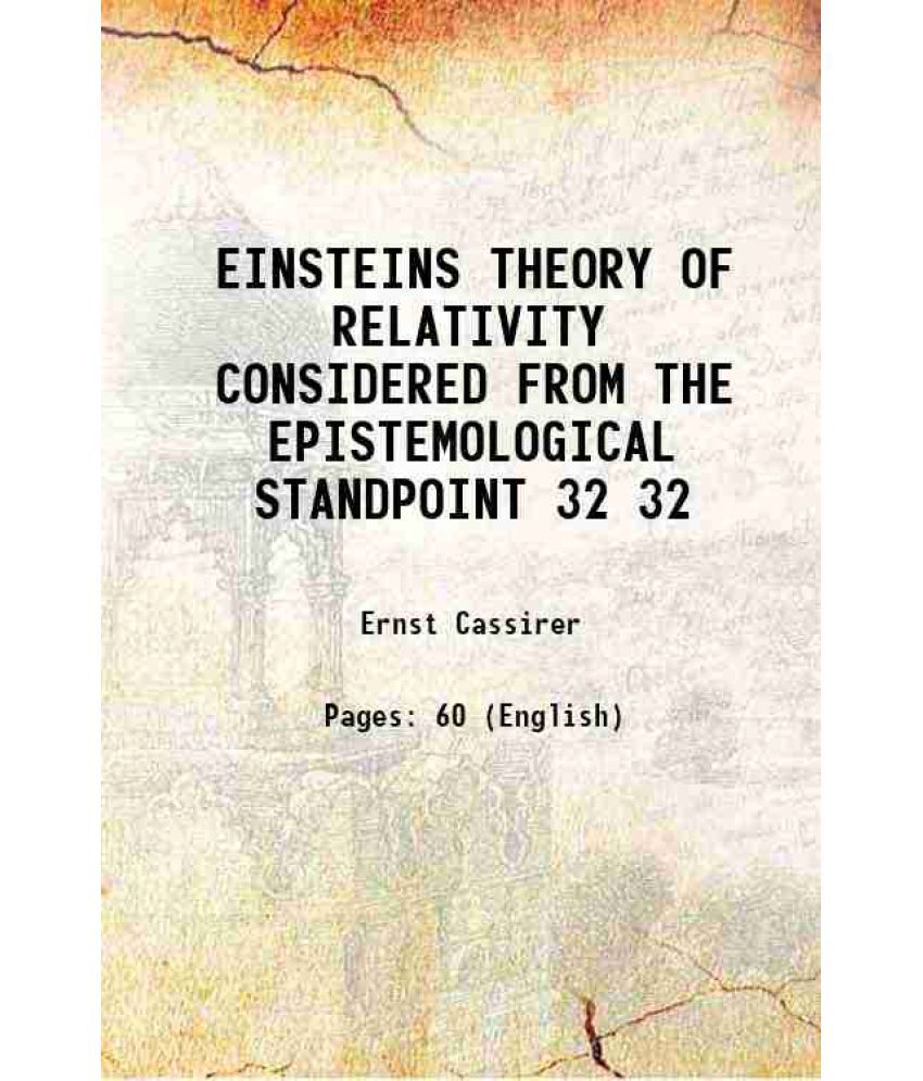    			EINSTEINS THEORY OF RELATIVITY CONSIDERED FROM THE EPISTEMOLOGICAL STANDPOINT Volume 32 1922