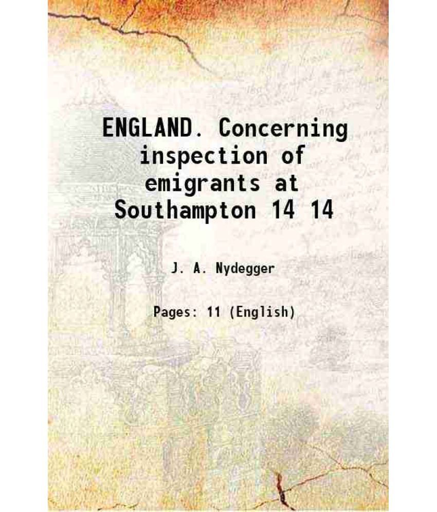     			ENGLAND. Concerning inspection of emigrants at Southampton Volume 14 1899