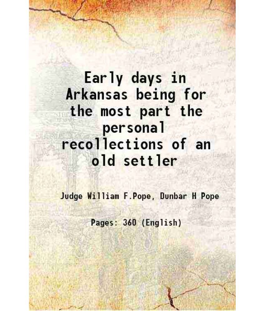     			Early days in Arkansas being for the most part the personal recollections of an old settler 1895