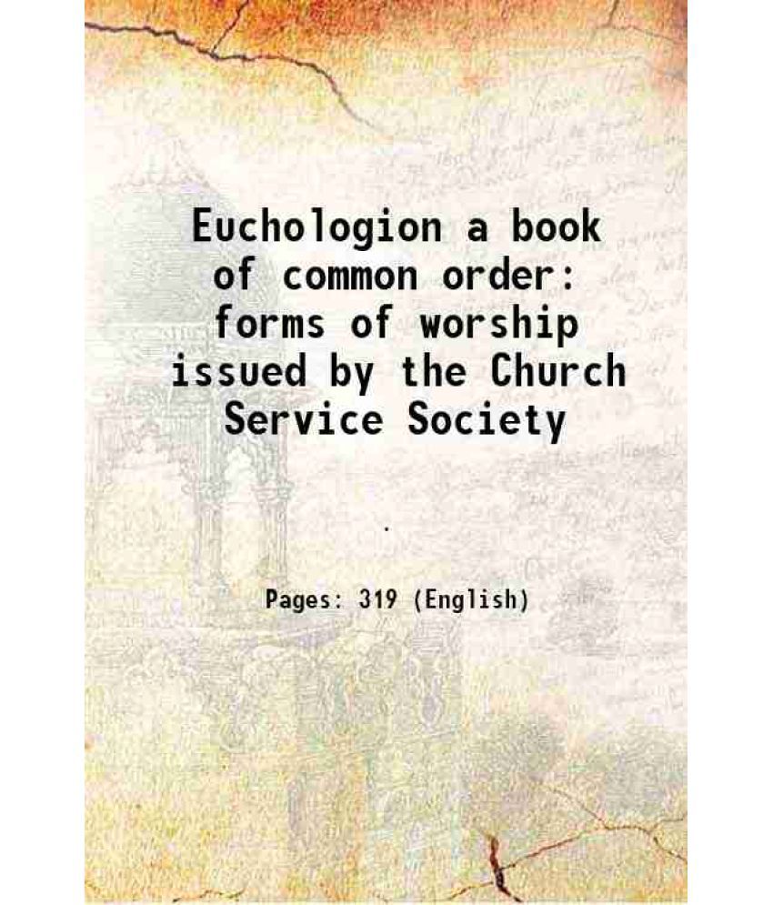     			Euchologion a book of common order forms of worship issued by the Church Service Society 1877