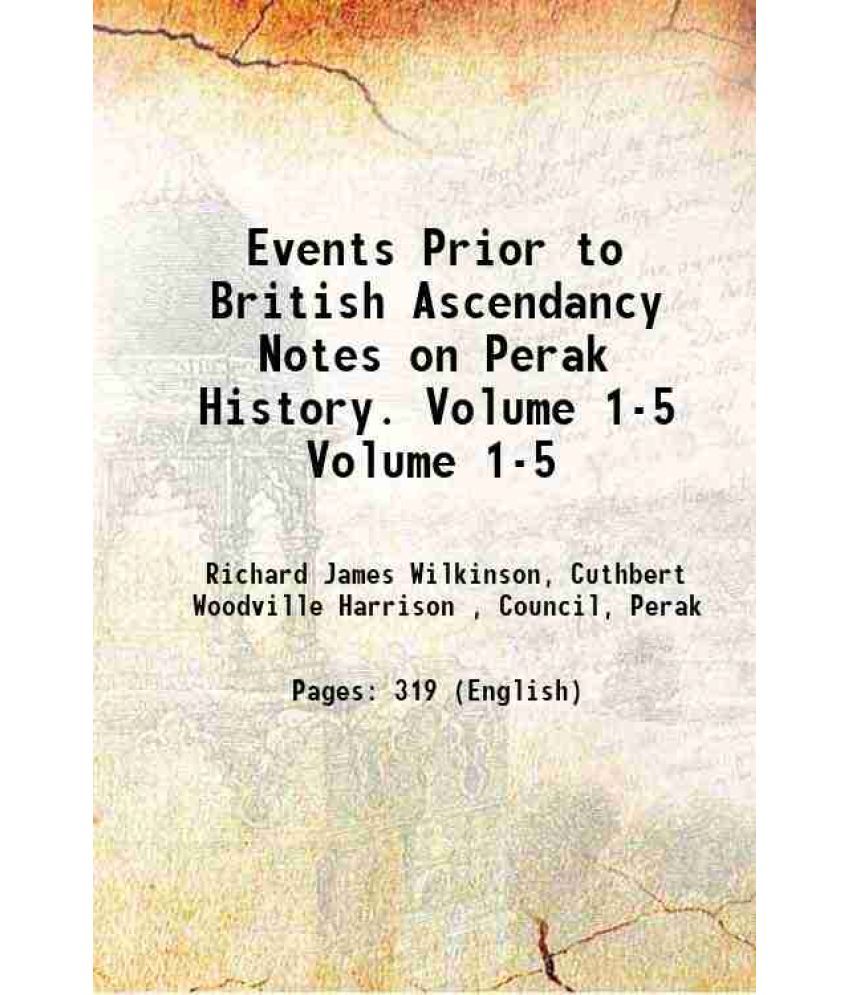     			Events Prior to British Ascendancy Notes on Perak History. Volume 1-5 1908