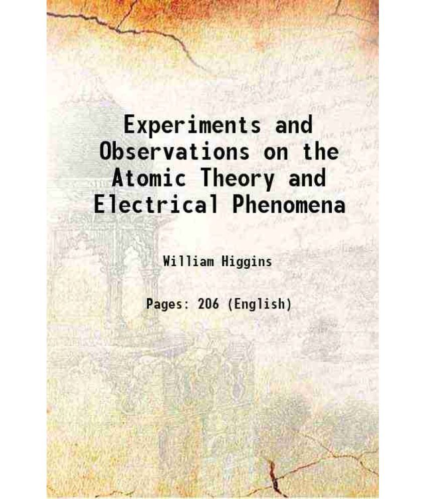     			Experiments and Observations on the Atomic Theory and Electrical Phenomena 1814