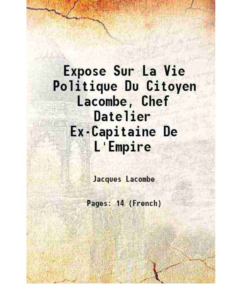     			Expose Sur La Vie Politique Du Citoyen Lacombe, Chef Datelier Ex-Capitaine De L'Empire 1848