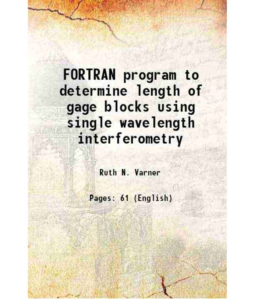     			FORTRAN program to determine length of gage blocks using single wavelength interferometry Volume NBS Technical Note 956