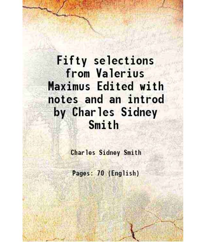     			Fifty selections from Valerius Maximus Edited with notes and an introd by Charles Sidney Smith 1895