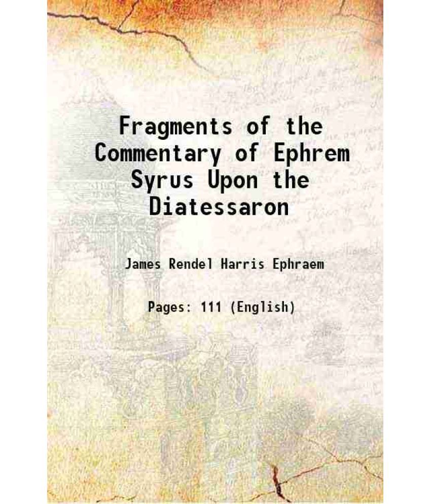     			Fragments of the Commentary of Ephrem Syrus Upon the Diatessaron 1895