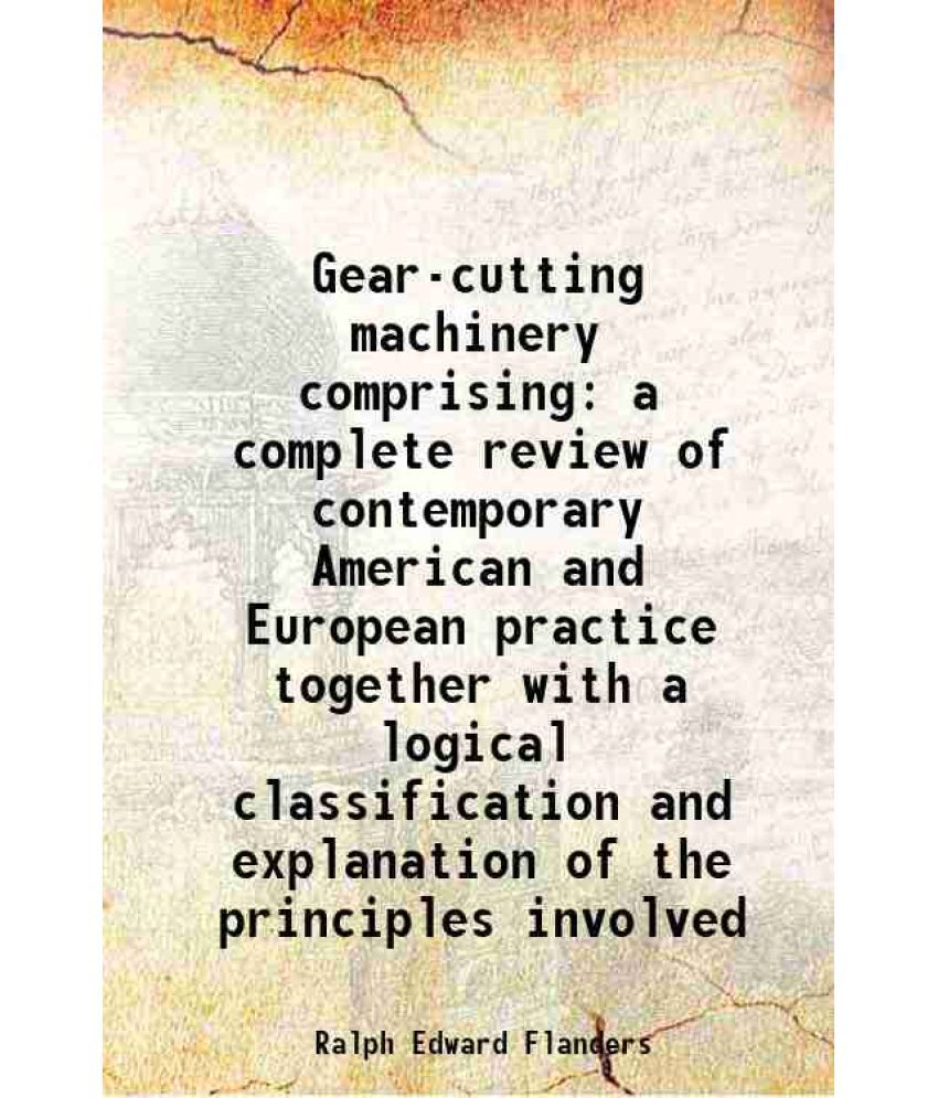     			Gear-cutting machinery comprising a complete review of contemporary American and European practice together with a logical classification and explanat