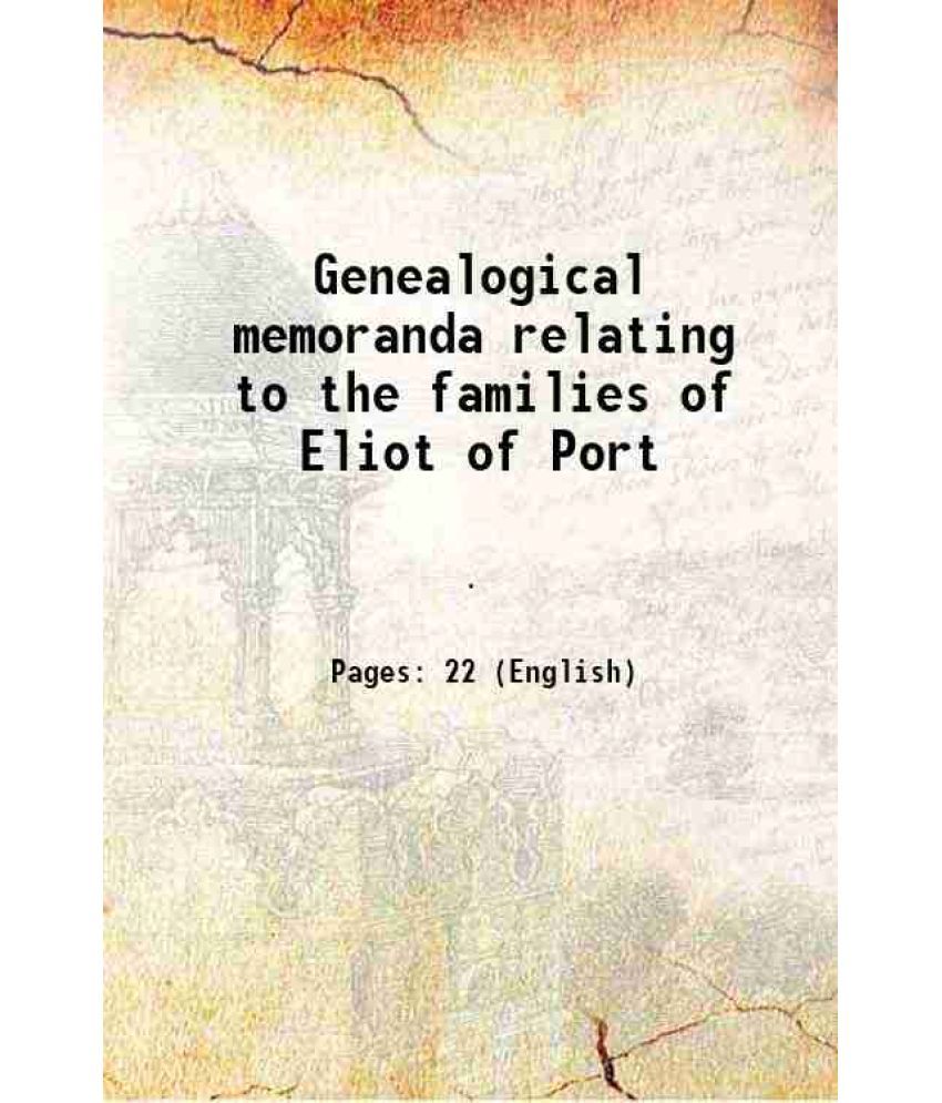     			Genealogical memoranda relating to the families of Eliot of Port 1868