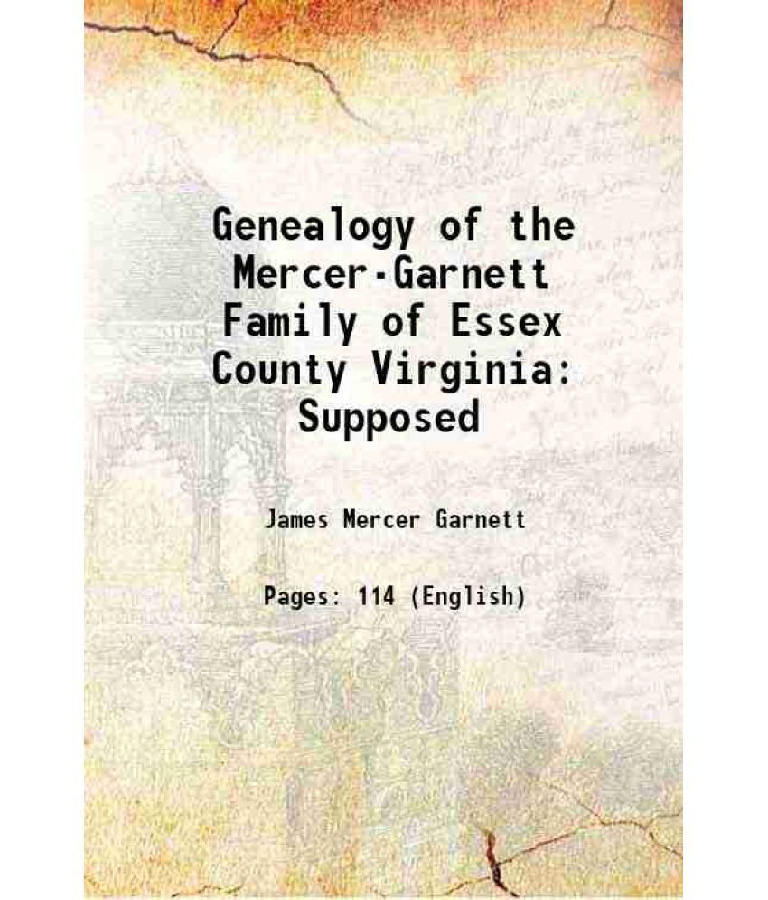     			Genealogy of the Mercer-Garnett Family of Essex County Virginia Supposed 1910