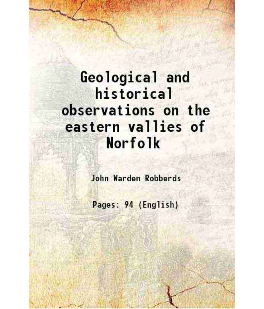     			Geological and historical observations on the eastern vallies of Norfolk 1826