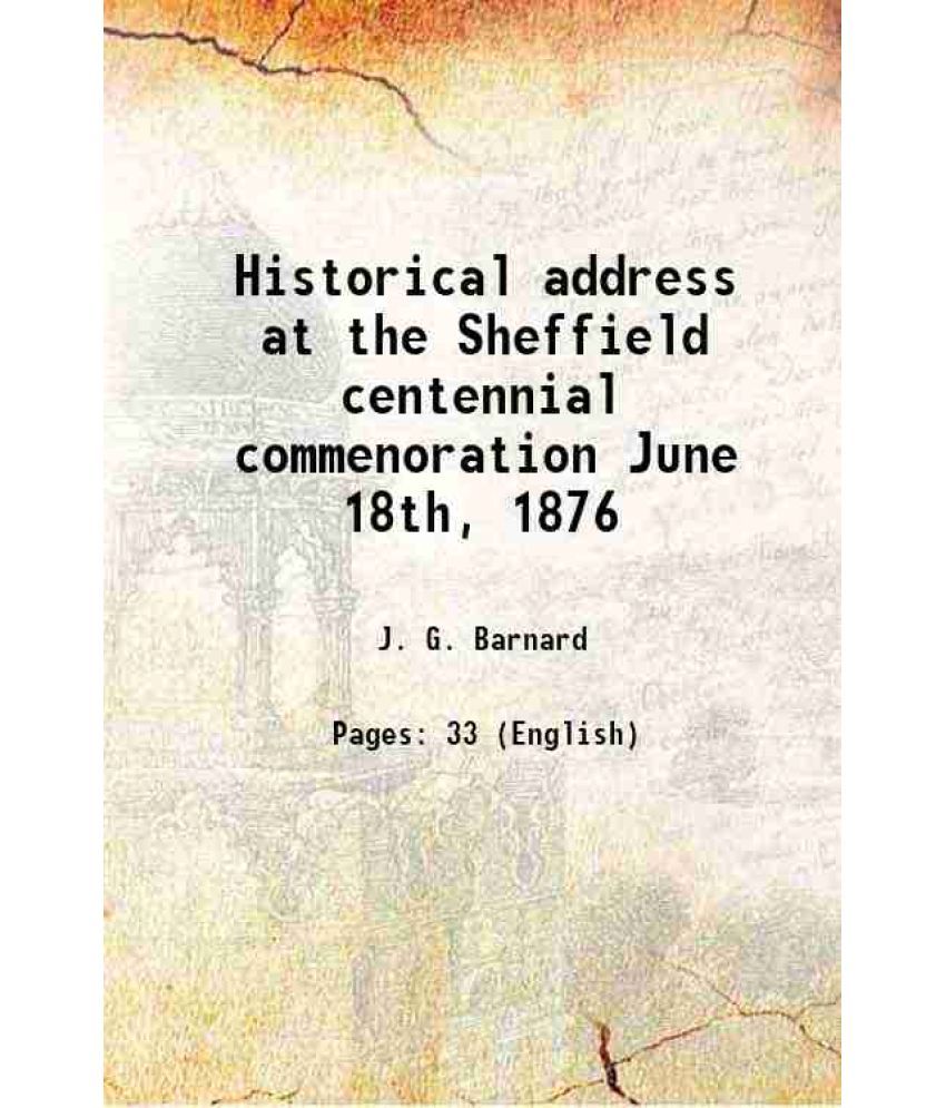     			Historical address at the Sheffield centennial commenoration June 18th, 1876 1876