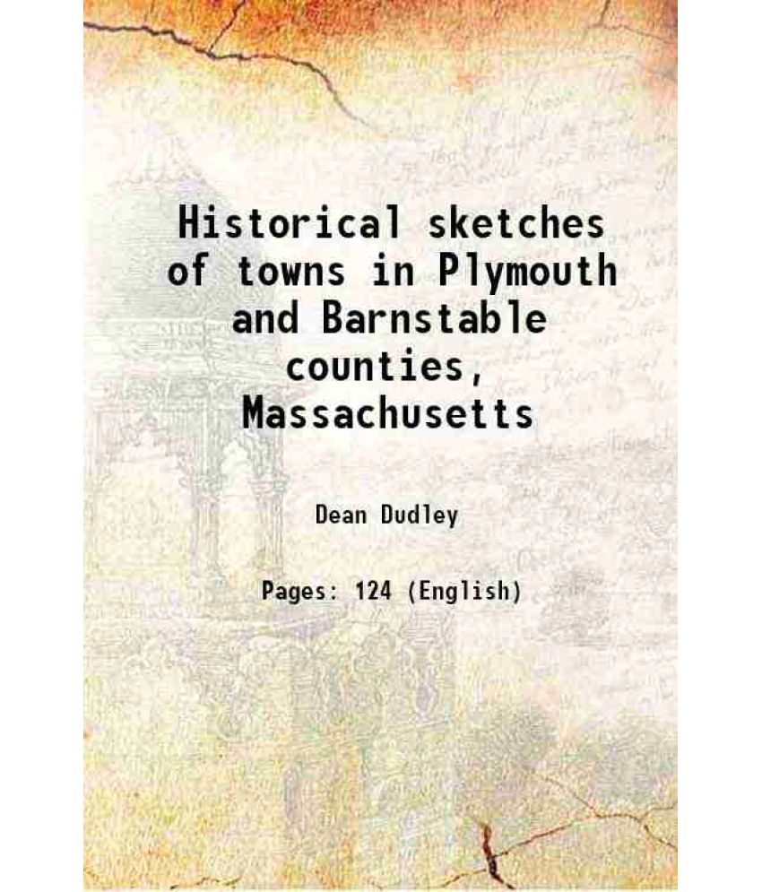     			Historical sketches of towns in Plymouth and Barnstable counties, Massachusetts 1873