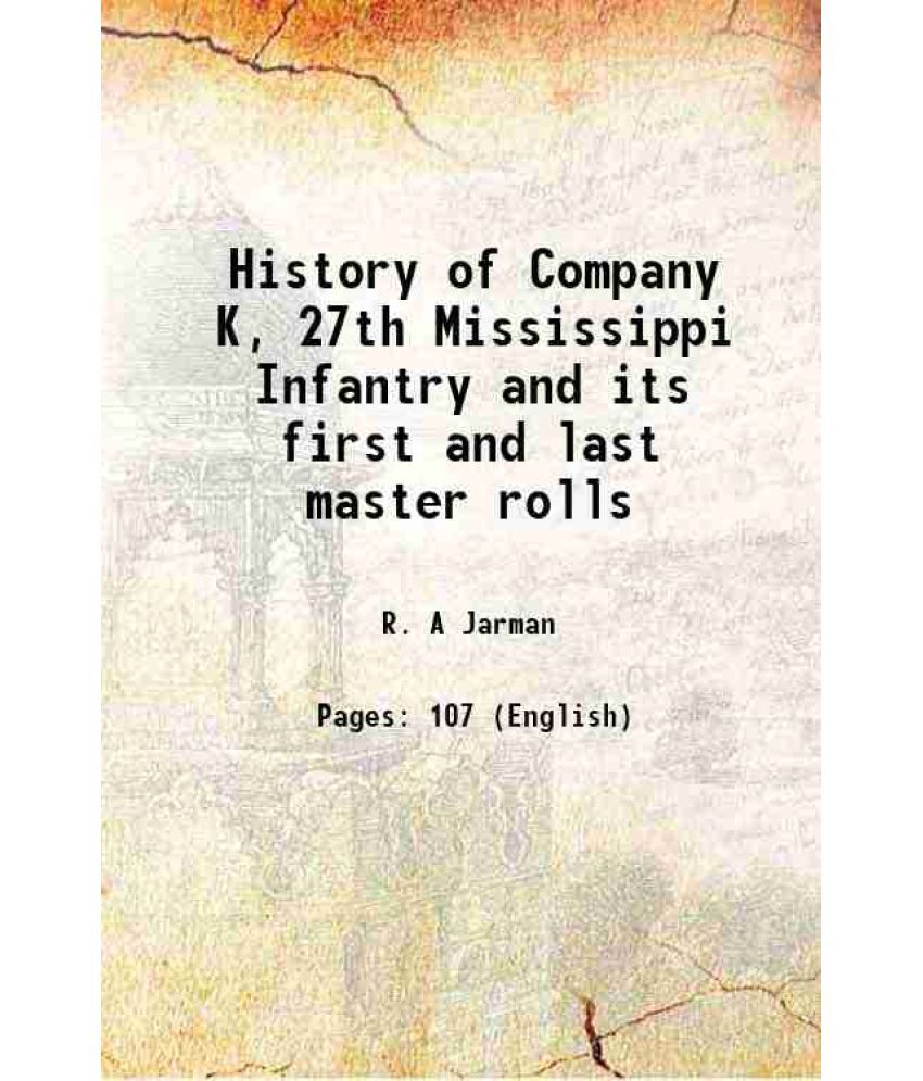     			History of Company K, 27th Mississippi Infantry and its first and last master rolls 1890