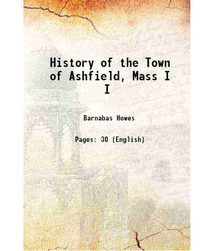     			History of the Town of Ashfield, Mass Volume I 1887