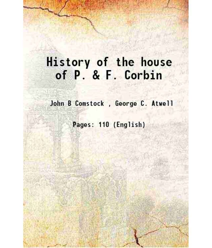     			History of the house of P. & F. Corbin 1904