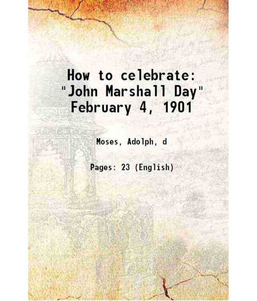     			How to celebrate "John Marshall Day" February 4, 1901 1900