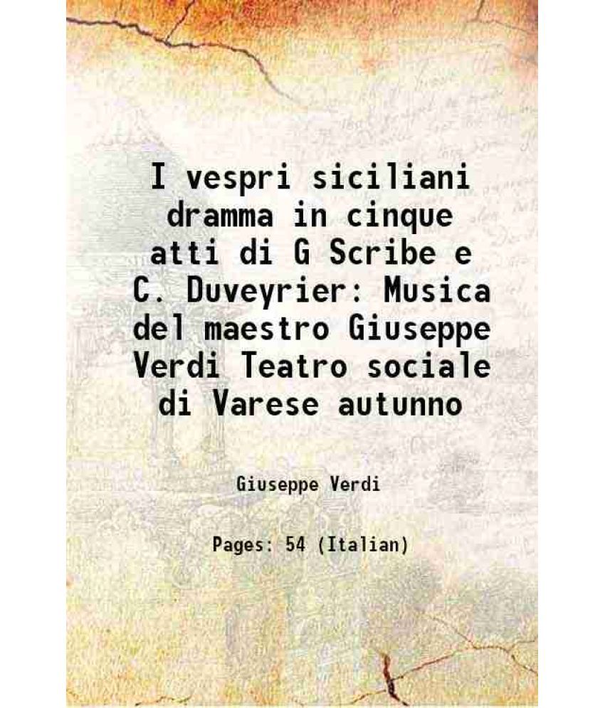     			I vespri siciliani dramma in cinque atti di G Scribe e C. Duveyrier Musica del maestro Giuseppe Verdi Teatro sociale di Varese autunno 1869