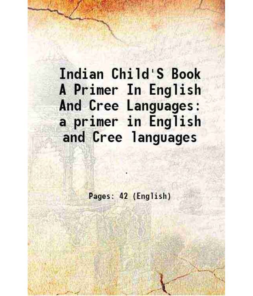     			Indian Child'S Book A Primer In English And Cree Languages a primer in English and Cree languages 1890