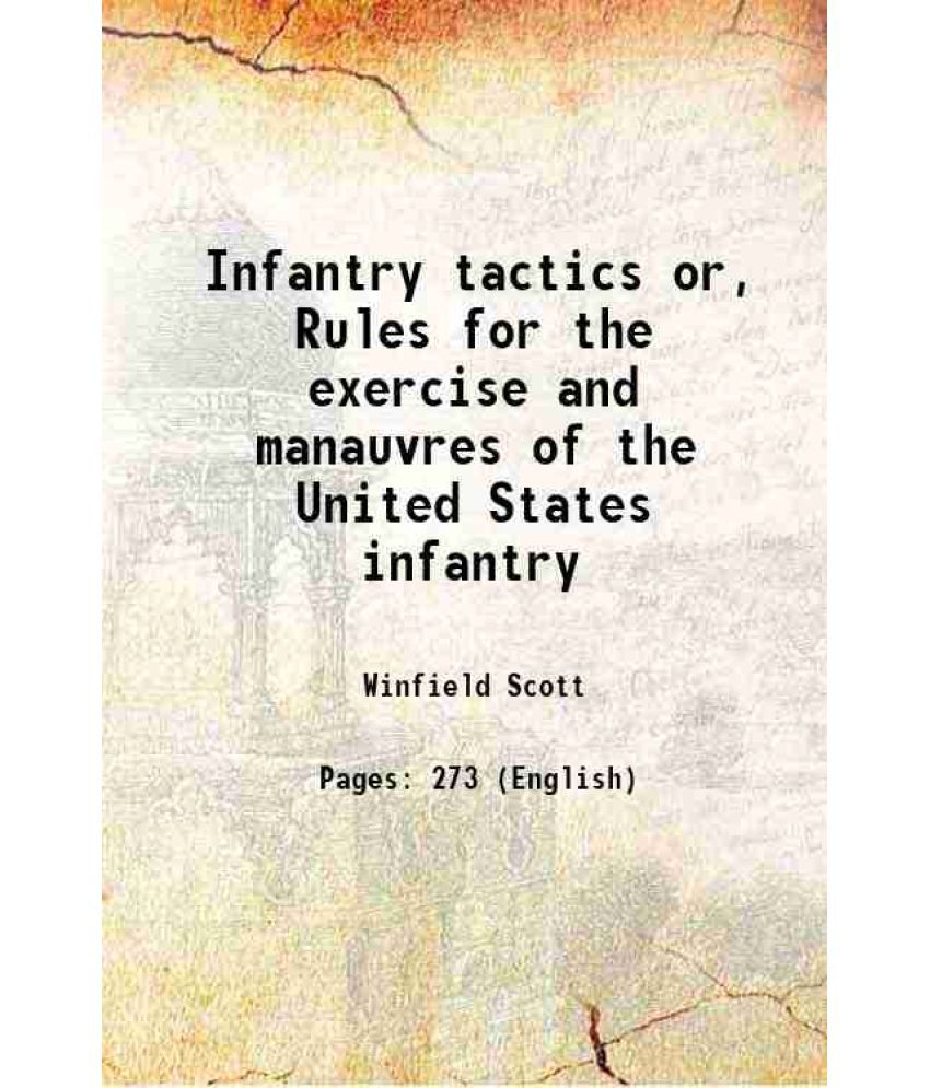     			Infantry tactics or, Rules for the exercise and manauvres of the United States infantry 1835