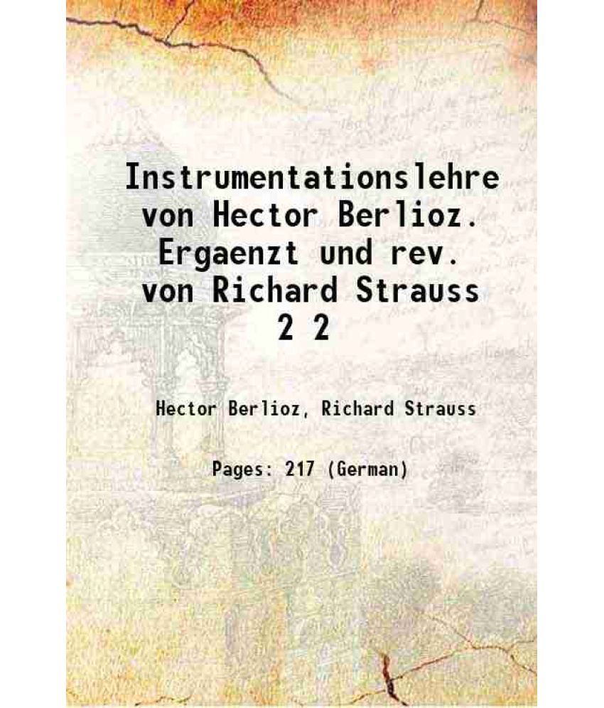     			Instrumentationslehre von Hector Berlioz. Ergaenzt und rev. von Richard Strauss Volume 2 1905