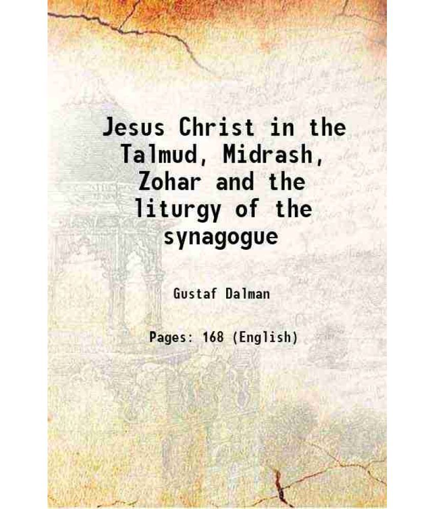     			Jesus Christ in the Talmud, Midrash, Zohar and the liturgy of the synagogue 1893