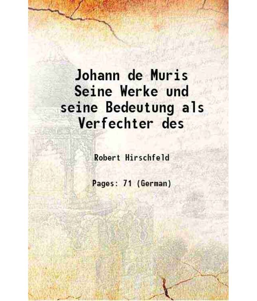     			Johann de Muris Seine Werke und seine Bedeutung als Verfechter des 1884