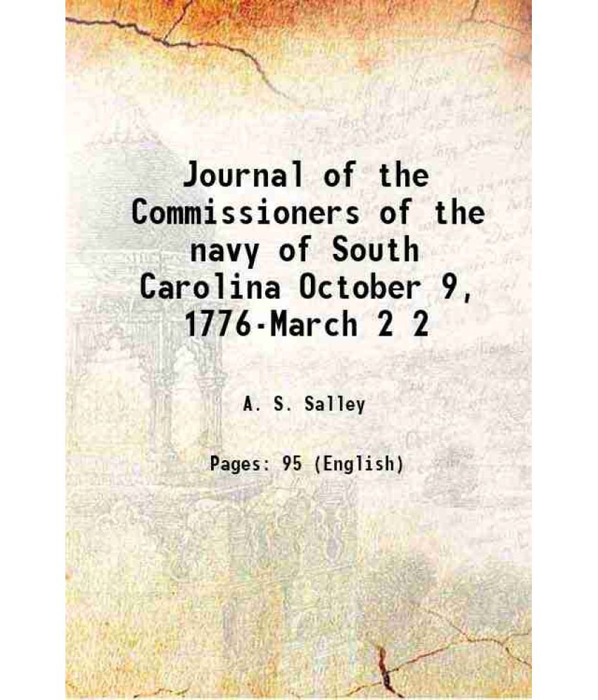     			Journal of the Commissioners of the navy of South Carolina October 9, 1776-March Volume 2 1913