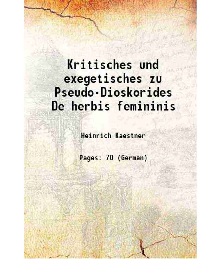     			Kritisches und exegetisches zu Pseudo-Dioskorides De herbis femininis 1896