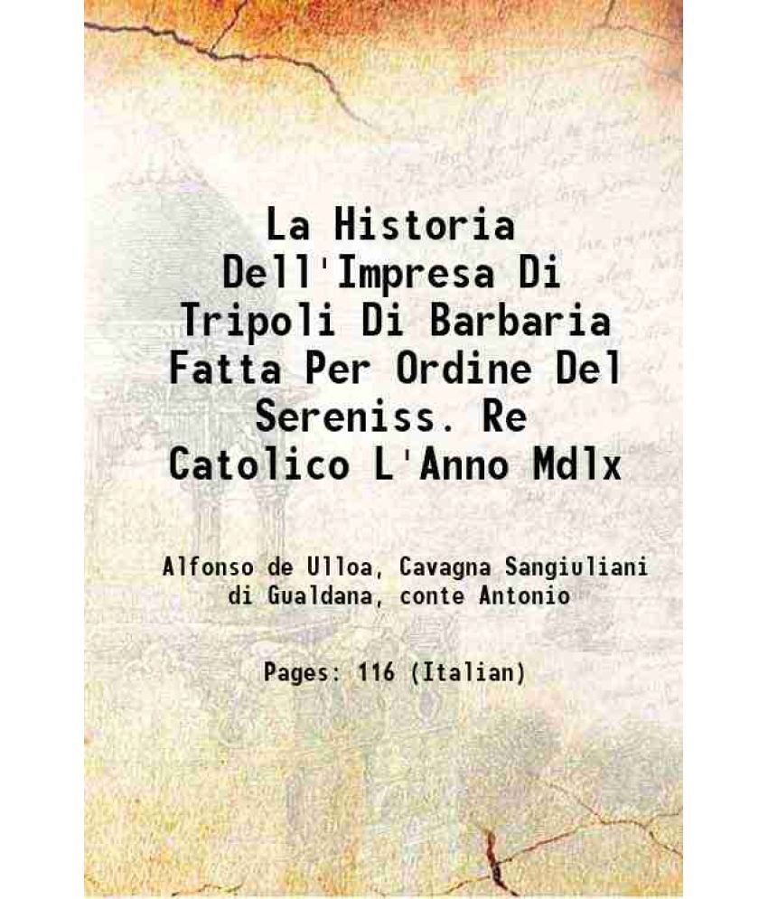     			La Historia Dell'Impresa Di Tripoli Di Barbaria Fatta Per Ordine Del Sereniss. Re Catolico L'Anno Mdlx 1912