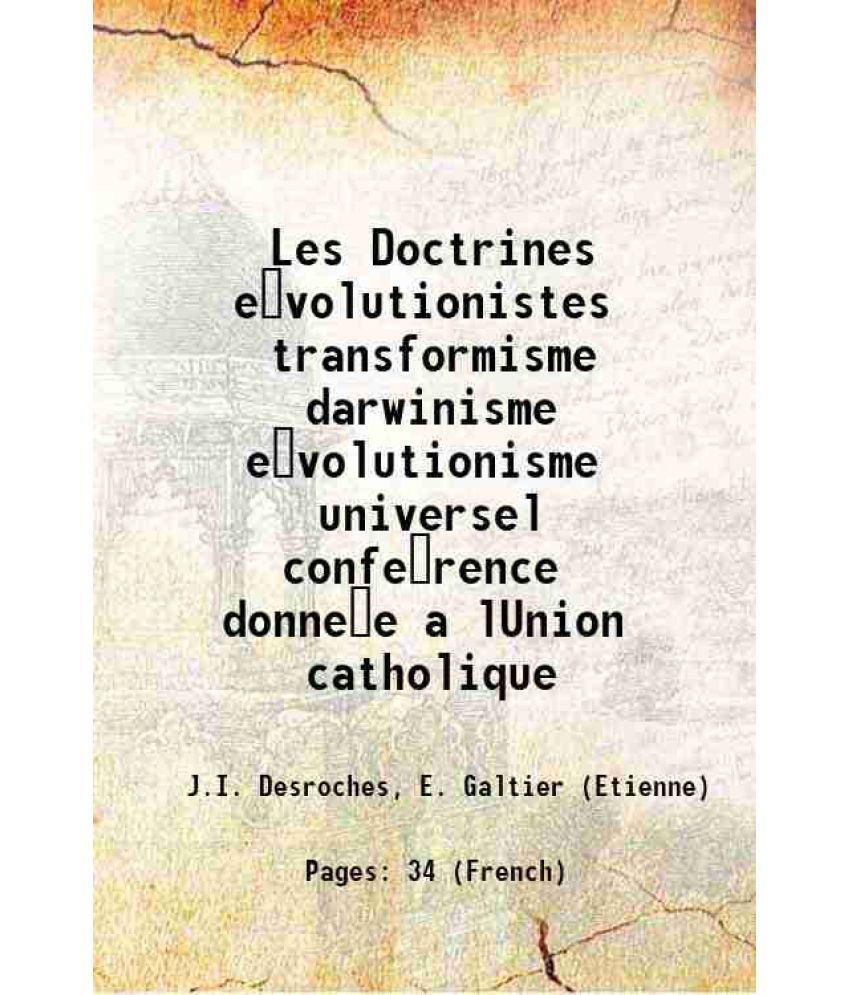     			Les Doctrines evolutionistes transformisme darwinisme evolutionisme universel conference donnee a lUnion catholique 1913