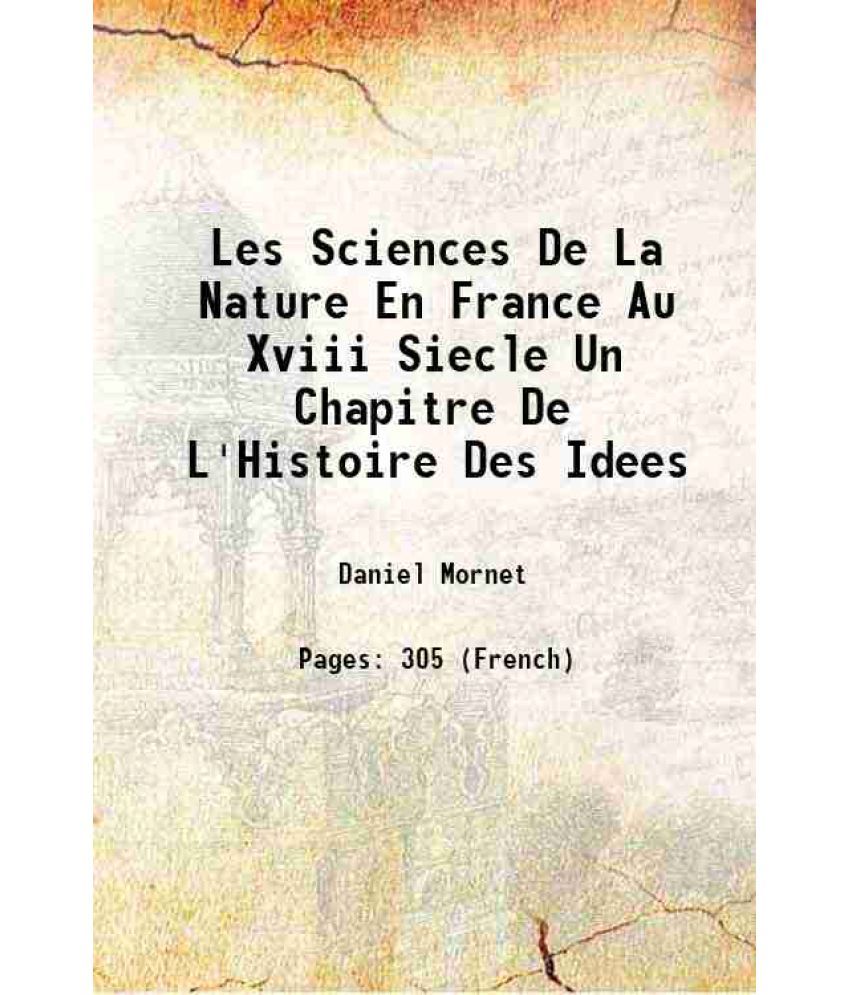     			Les Sciences De La Nature En France Au Xviii Siecle Un Chapitre De L'Histoire Des Idees 1911