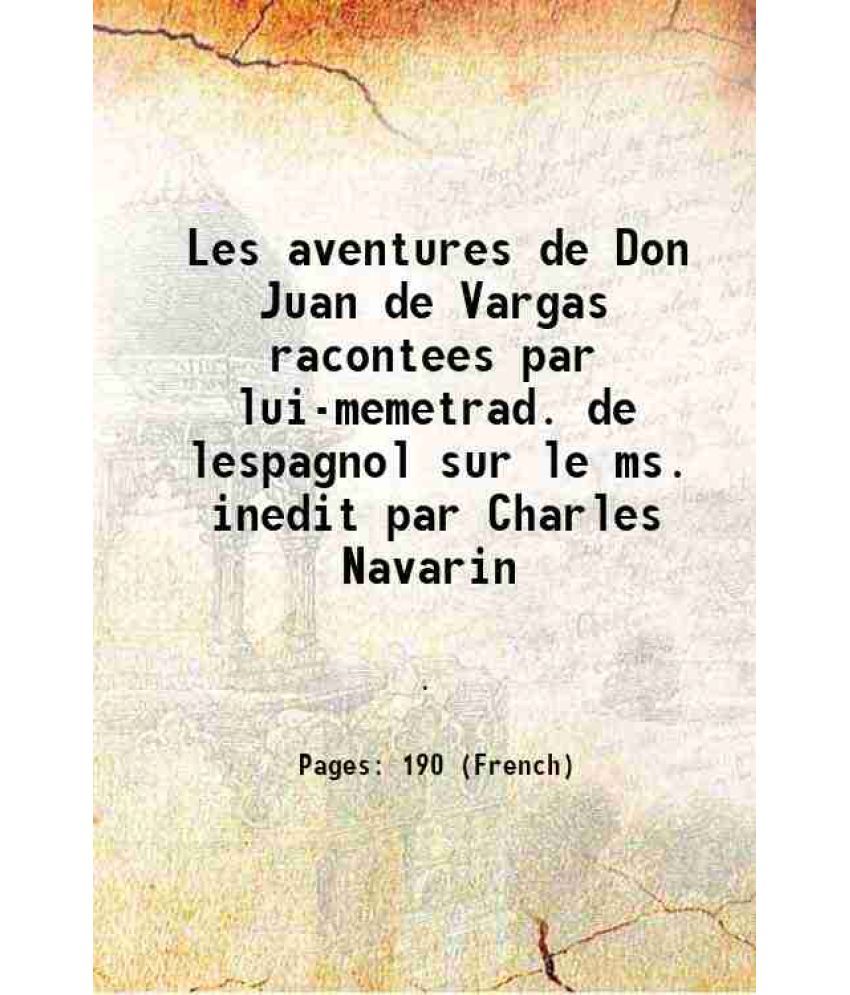     			Les aventures de Don Juan de Vargas racontees par lui-memetrad. de lespagnol sur le ms. inedit par Charles Navarin 1853