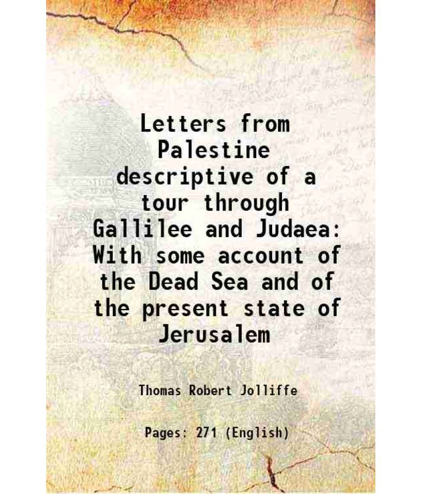     			Letters from Palestine descriptive of a tour through Gallilee and Judaea With some account of the Dead Sea and of the present state of Jerusalem 1819
