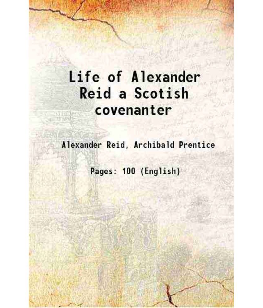     			Life of Alexander Reid a Scotish covenanter 1822