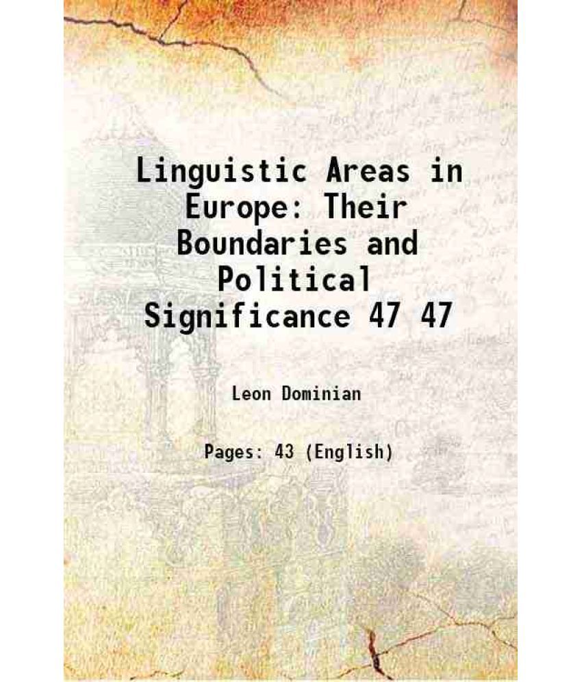     			Linguistic Areas in Europe Their Boundaries and Political Significance Volume 47 1915