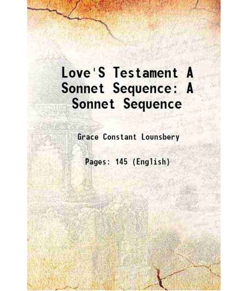     			Love'S Testament A Sonnet Sequence A Sonnet Sequence 1906