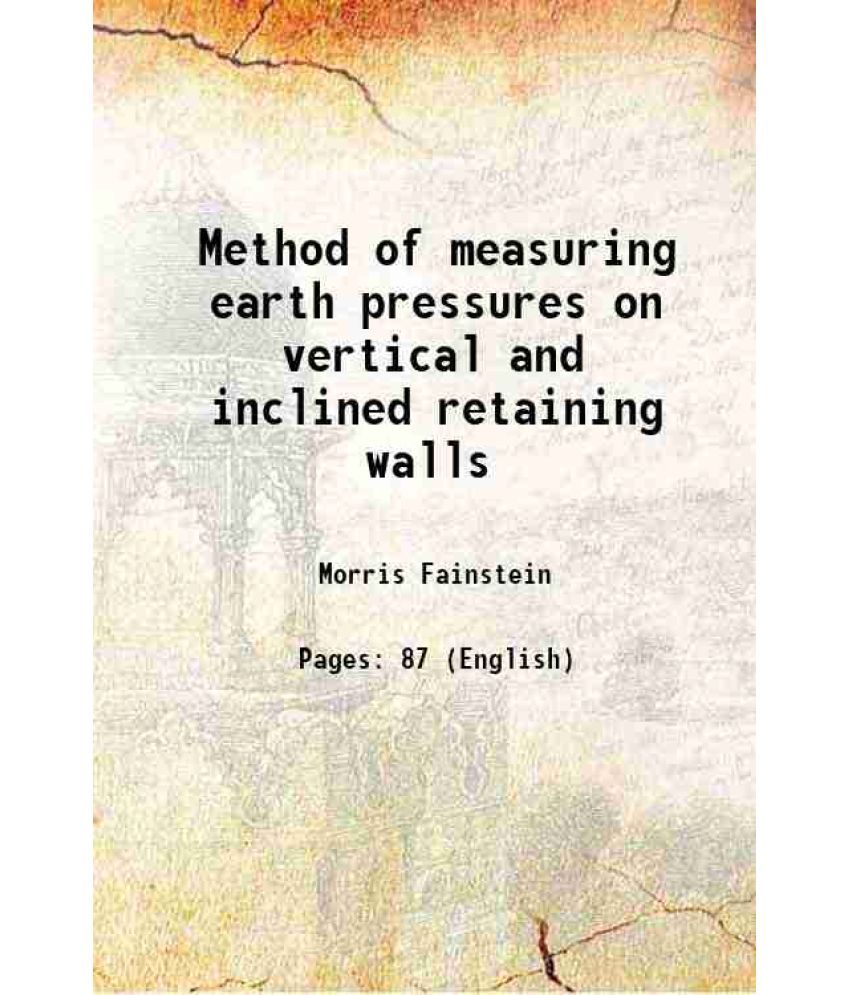     			Method of measuring earth pressures on vertical and inclined retaining walls 1920