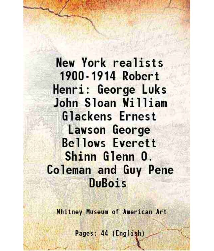     			New York realists 1900-1914 Robert Henri, George Luks, John Sloan William Glackens, Ernest Lawson George Bellows, Everett Shinn, Glenn O. Coleman and