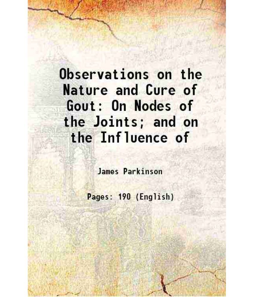     			Observations on the Nature and Cure of Gout On Nodes of the Joints; and on the Influence of 1805