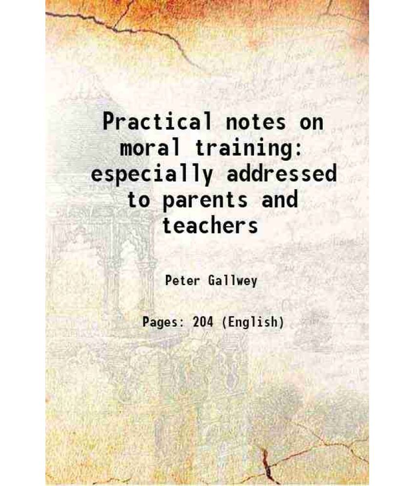     			Practical notes on moral training especially addressed to parents and teachers 1879