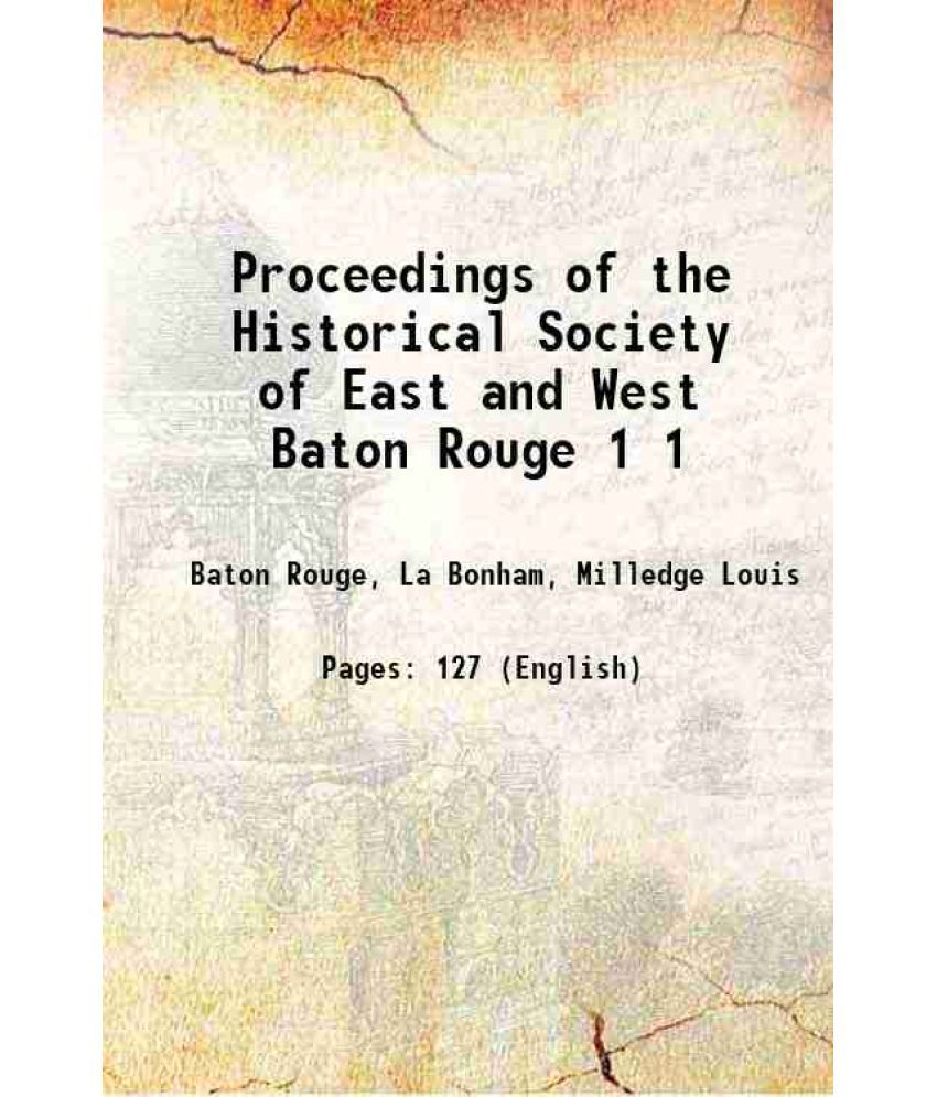     			Proceedings of the Historical Society of East and West Baton Rouge Volume 1, (1916-17) 1917