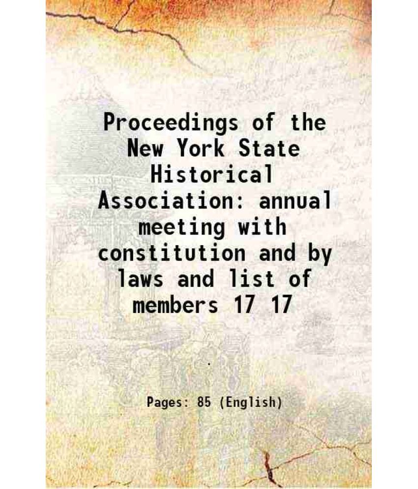     			Proceedings of the New York State Historical Association annual meeting with constitution and by laws and list of members Volume 17 1902