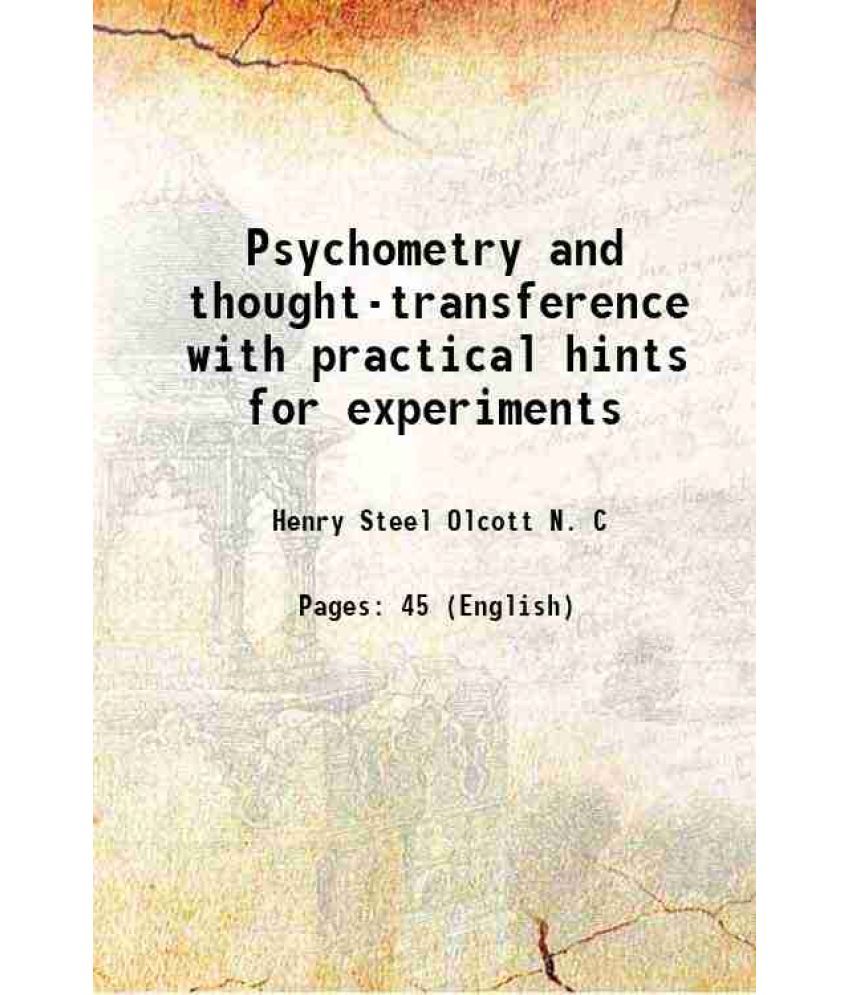     			Psychometry and thought-transference with practical hints for experiments 1887